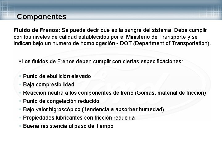 Componentes Fluido de Frenos: Se puede decir que es la sangre del sistema. Debe