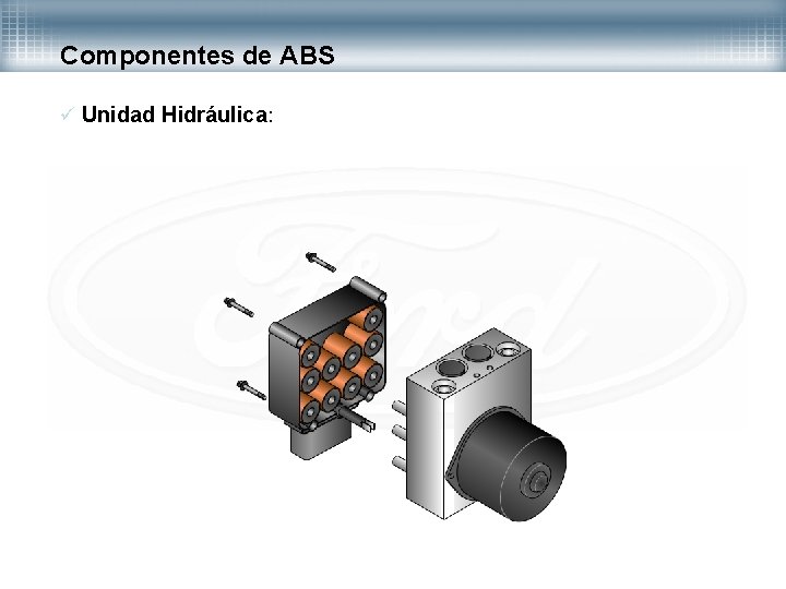 Componentes de ABS ü Unidad Hidráulica: 