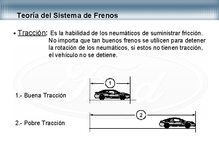 Teoría del Sistema de Frenos • Tracción: Es la habilidad de los neumáticos de