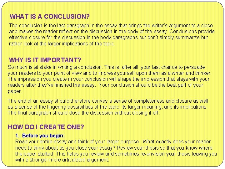 WHAT IS A CONCLUSION? The conclusion is the last paragraph in the essay that