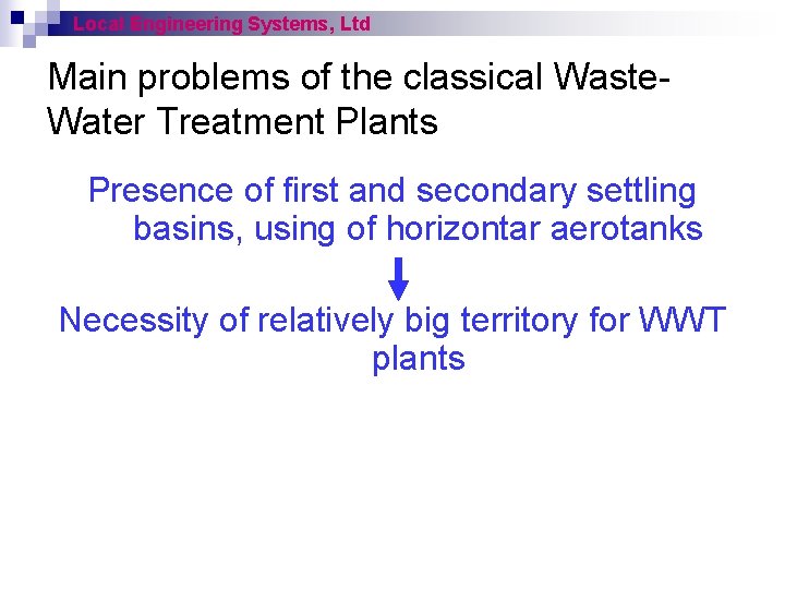 Local Engineering Systems, Ltd Main problems of the classical Waste. Water Treatment Plants Presence