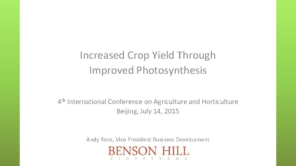 Increased Crop Yield Through Improved Photosynthesis 4 th International Conference on Agriculture and Horticulture Increased Crop Yield Through Improved Photosynthesis 4 th International Conference on Agriculture and Horticulture