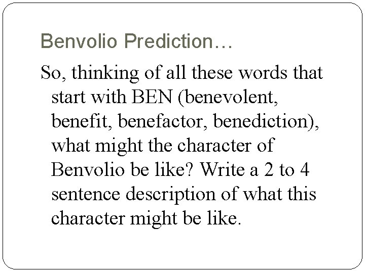 Benvolio Prediction… So, thinking of all these words that start with BEN (benevolent, benefit,