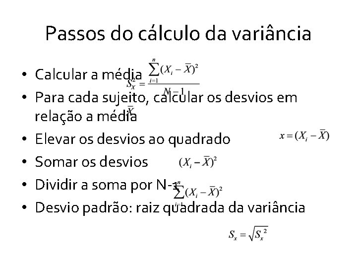 Passos do cálculo da variância • Calcular a média • Para cada sujeito, calcular Passos do cálculo da variância • Calcular a média • Para cada sujeito, calcular