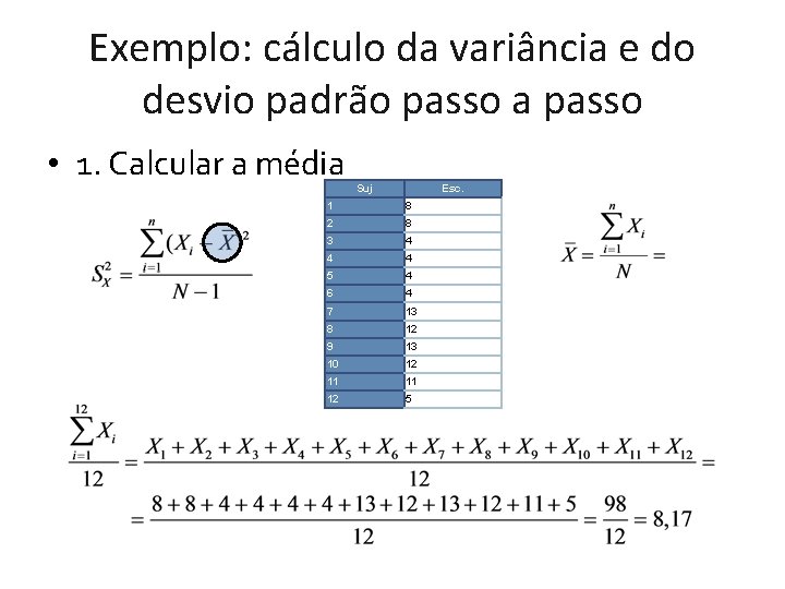 Exemplo: cálculo da variância e do desvio padrão passo a passo • 1. Calcular Exemplo: cálculo da variância e do desvio padrão passo a passo • 1. Calcular