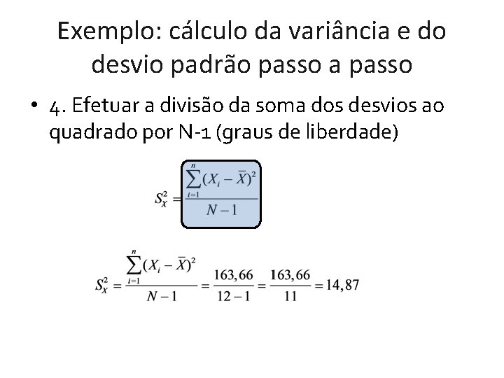 Exemplo: cálculo da variância e do desvio padrão passo a passo • 4. Efetuar Exemplo: cálculo da variância e do desvio padrão passo a passo • 4. Efetuar