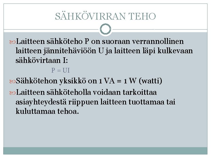 SÄHKÖVIRRAN TEHO Laitteen sähköteho P on suoraan verrannollinen laitteen jännitehäviöön U ja laitteen läpi