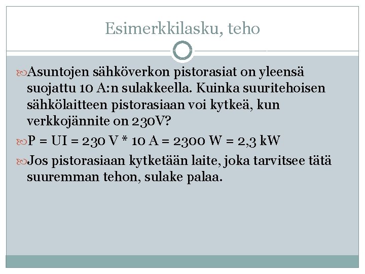 Esimerkkilasku, teho Asuntojen sähköverkon pistorasiat on yleensä suojattu 10 A: n sulakkeella. Kuinka suuritehoisen