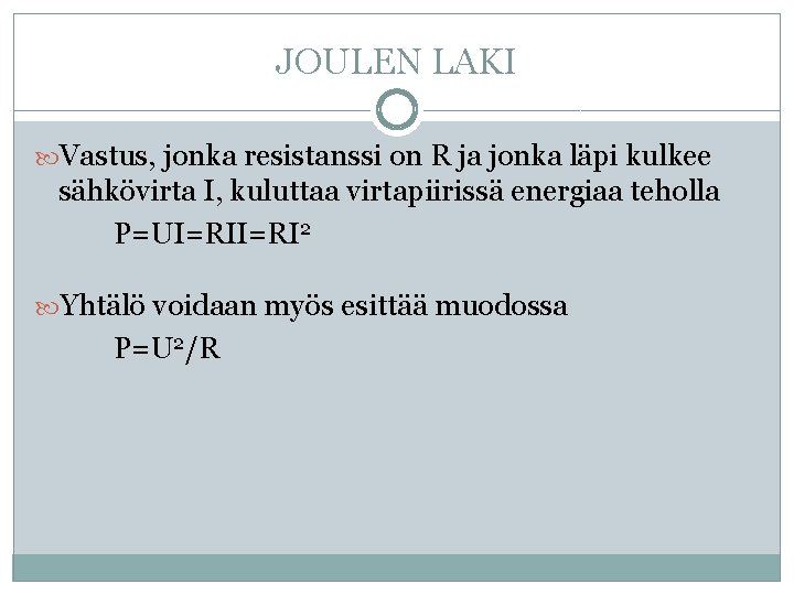 JOULEN LAKI Vastus, jonka resistanssi on R ja jonka läpi kulkee sähkövirta I, kuluttaa