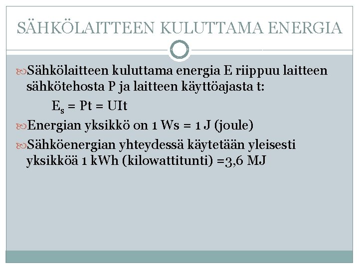 SÄHKÖLAITTEEN KULUTTAMA ENERGIA Sähkölaitteen kuluttama energia E riippuu laitteen sähkötehosta P ja laitteen käyttöajasta