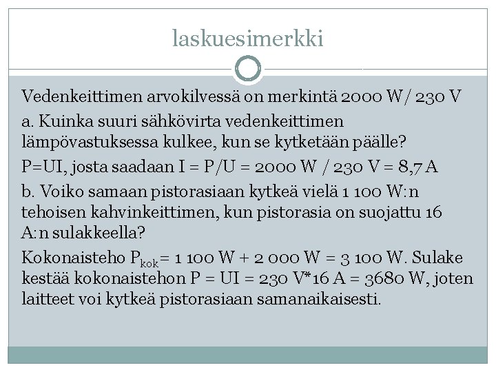 laskuesimerkki Vedenkeittimen arvokilvessä on merkintä 2000 W/ 230 V a. Kuinka suuri sähkövirta vedenkeittimen