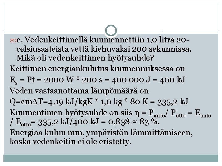  c. Vedenkeittimellä kuumennettiin 1, 0 litra 20 - celsiusasteista vettä kiehuvaksi 200 sekunnissa.