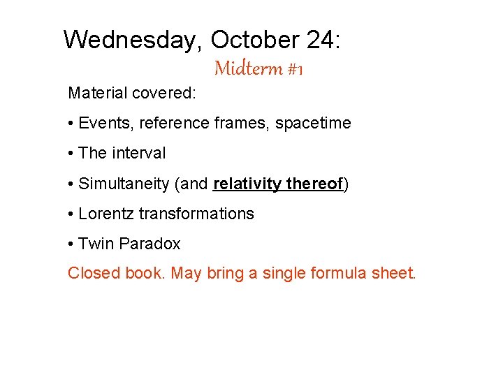 Wednesday, October 24: Midterm #1 Material covered: • Events, reference frames, spacetime • The