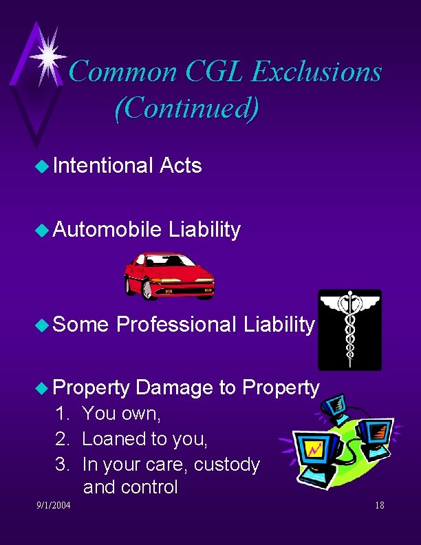Common CGL Exclusions (Continued) u Intentional Acts u Automobile u Some Liability Professional Liability