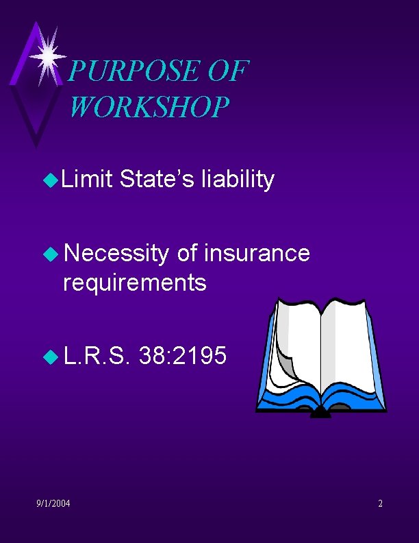 PURPOSE OF WORKSHOP u. Limit State’s liability u Necessity of insurance requirements u L.