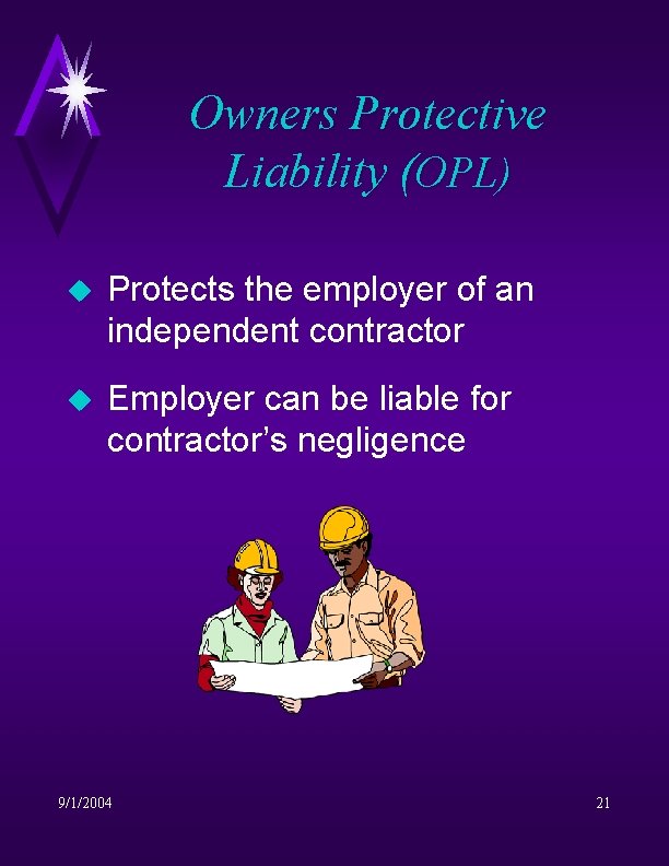 Owners Protective Liability (OPL) u Protects the employer of an independent contractor u Employer