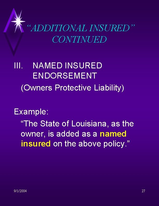 “ADDITIONAL INSURED” CONTINUED III. NAMED INSURED ENDORSEMENT (Owners Protective Liability) Example: “The State of