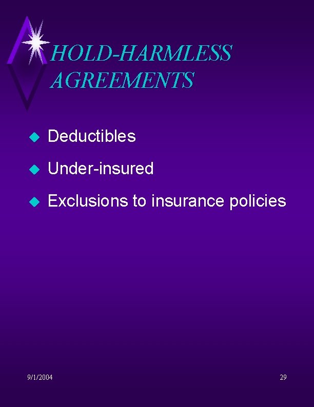 HOLD-HARMLESS AGREEMENTS u Deductibles u Under-insured u Exclusions to insurance policies 9/1/2004 29 