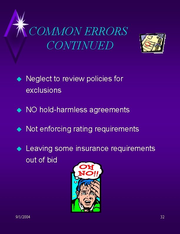 COMMON ERRORS CONTINUED u Neglect to review policies for exclusions u NO hold-harmless agreements