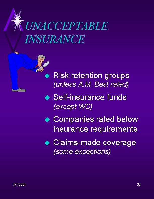 UNACCEPTABLE INSURANCE u Risk retention groups (unless A. M. Best rated) u Self-insurance funds
