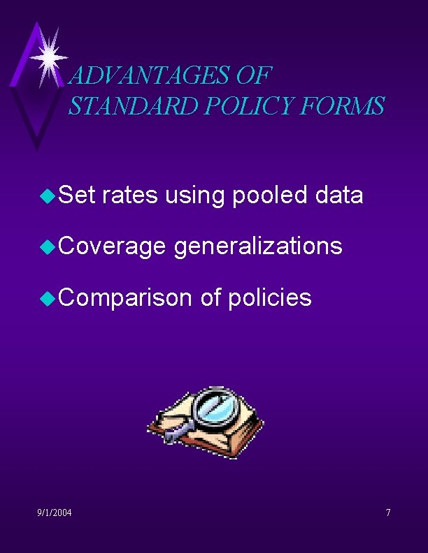 ADVANTAGES OF STANDARD POLICY FORMS u. Set rates using pooled data u. Coverage generalizations