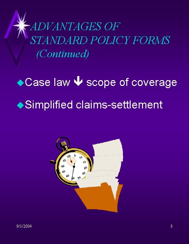 ADVANTAGES OF STANDARD POLICY FORMS (Continued) u. Case law scope of coverage u. Simplified