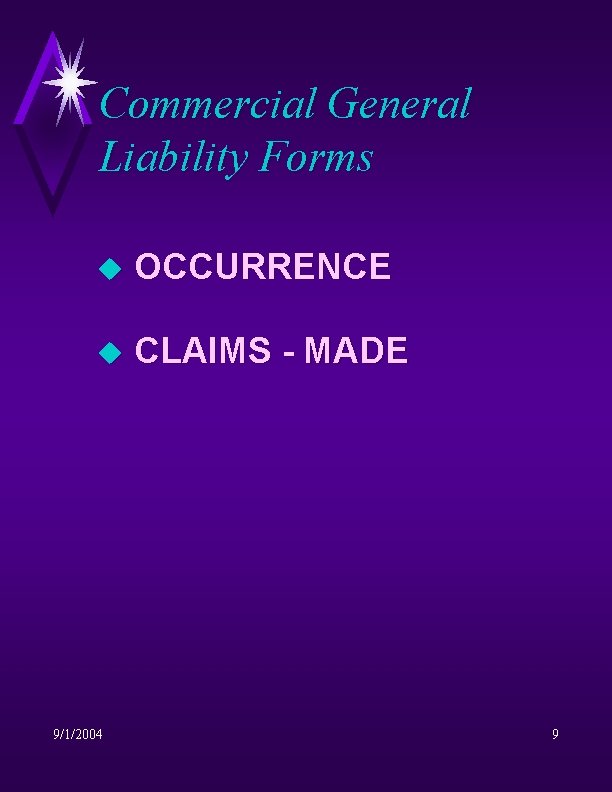 Commercial General Liability Forms u OCCURRENCE u CLAIMS - MADE 9/1/2004 9 