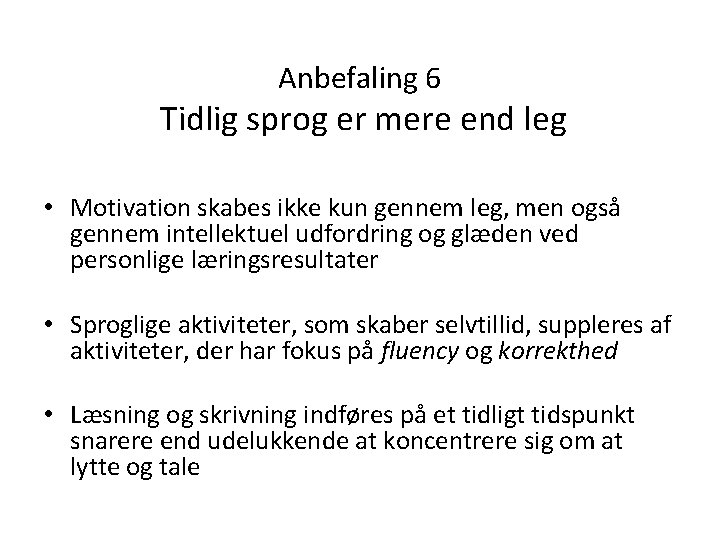 Anbefaling 6 Tidlig sprog er mere end leg • Motivation skabes ikke kun gennem