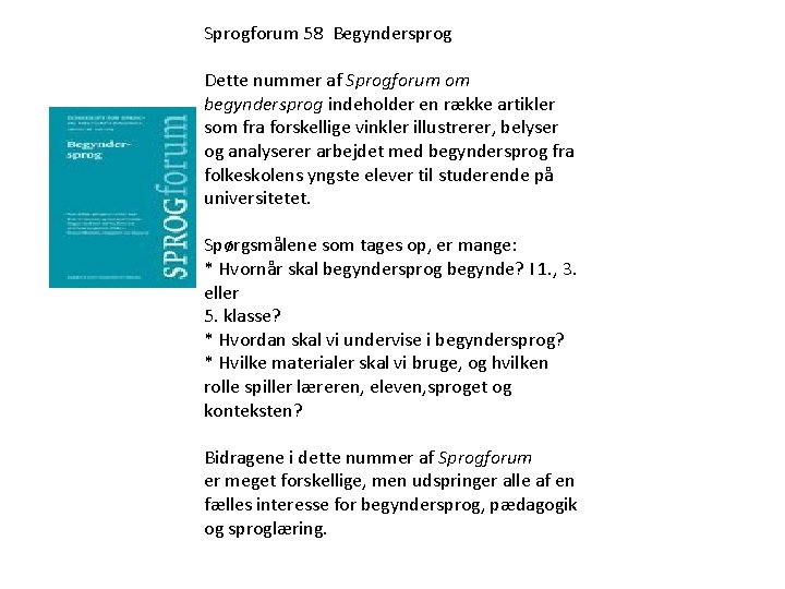 Sprogforum 58 Begyndersprog Dette nummer af Sprogforum om begyndersprog indeholder en række artikler som