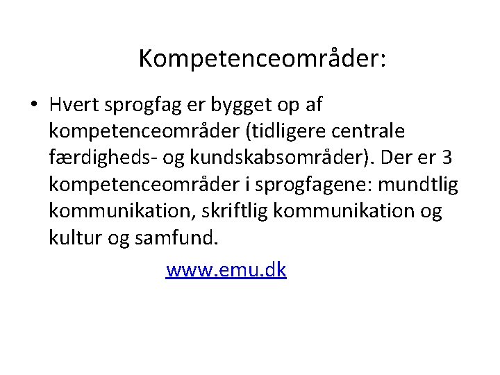 Kompetenceområder: • Hvert sprogfag er bygget op af kompetenceområder (tidligere centrale færdigheds- og kundskabsområder).