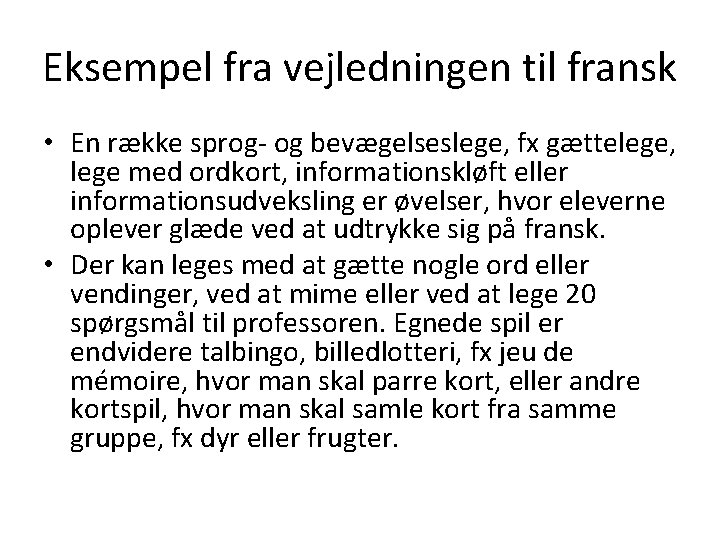 Eksempel fra vejledningen til fransk • En række sprog- og bevægelseslege, fx gættelege, lege