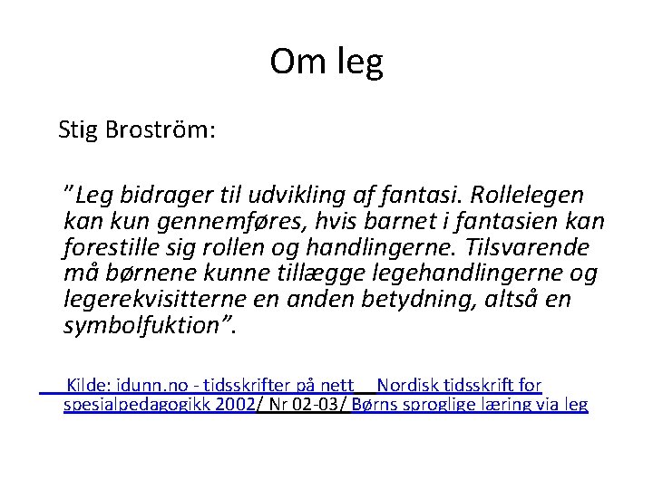 Om leg Stig Broström: ”Leg bidrager til udvikling af fantasi. Rollelegen kan kun gennemføres,