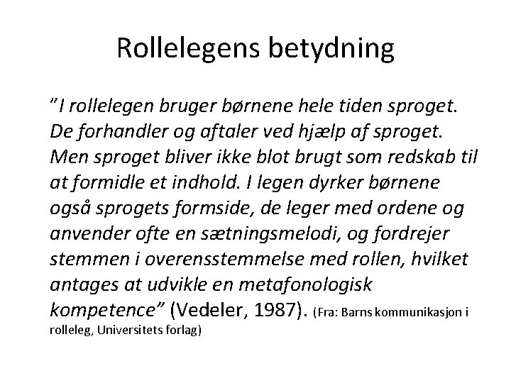 Rollelegens betydning ”I rollelegen bruger børnene hele tiden sproget. De forhandler og aftaler ved