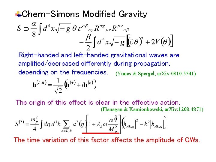 Chern-Simons Modified Gravity Right-handed and left-handed gravitational waves are amplified/decreased differently during propagation, depending