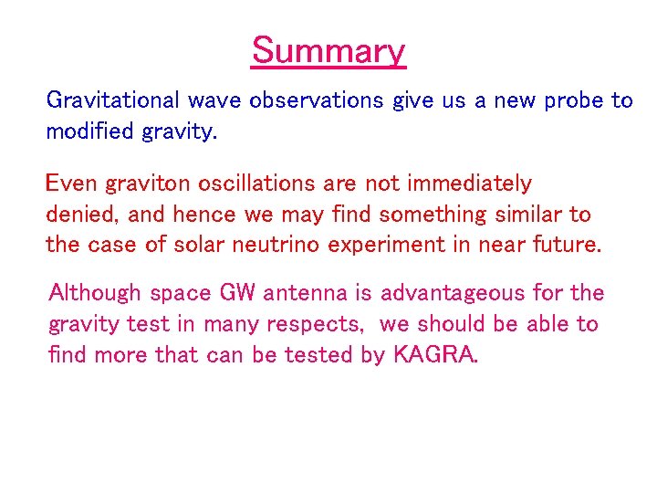 Summary Gravitational wave observations give us a new probe to modified gravity. Even graviton