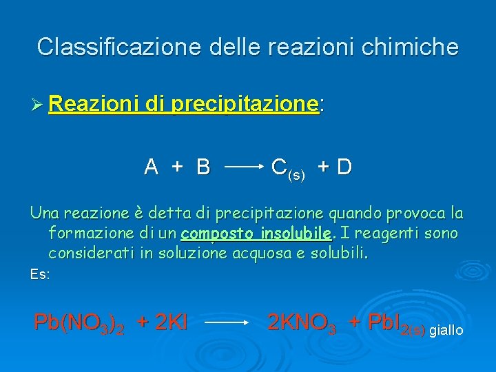 Classificazione delle reazioni chimiche Ø Reazioni di precipitazione: A + B C(s) + D