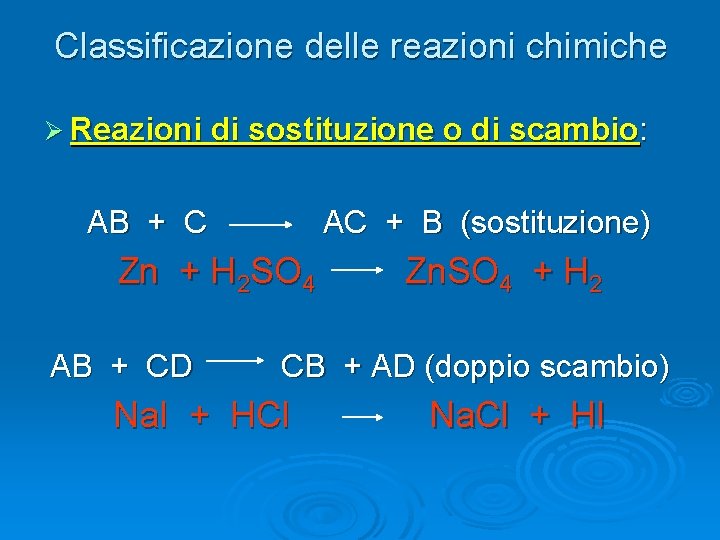 Classificazione delle reazioni chimiche Ø Reazioni di sostituzione o di scambio: AB + C