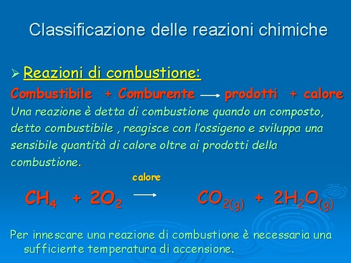 Classificazione delle reazioni chimiche Ø Reazioni di combustione: Combustibile + Comburente prodotti + calore Classificazione delle reazioni chimiche Ø Reazioni di combustione: Combustibile + Comburente prodotti + calore