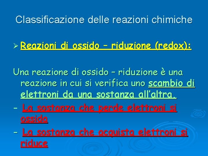 Classificazione delle reazioni chimiche Ø Reazioni di ossido – riduzione (redox): Una reazione di