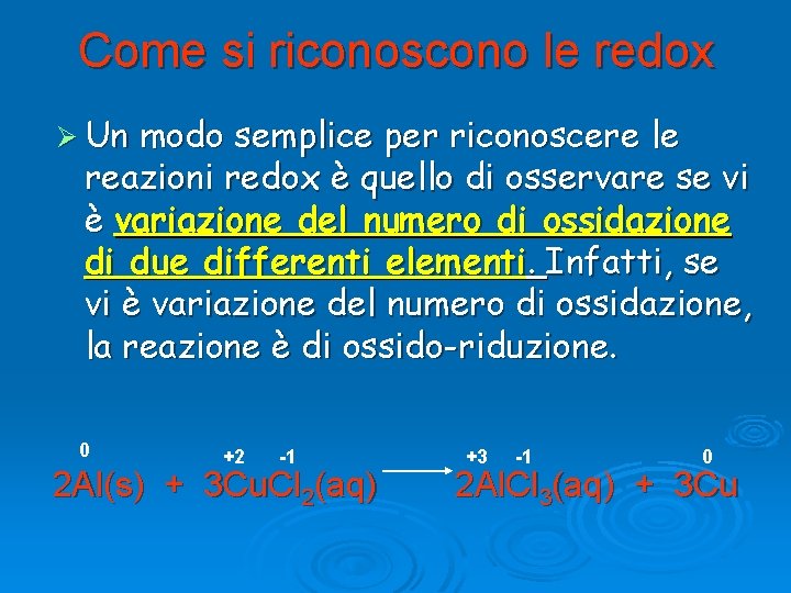 Come si riconoscono le redox Ø Un modo semplice per riconoscere le reazioni redox