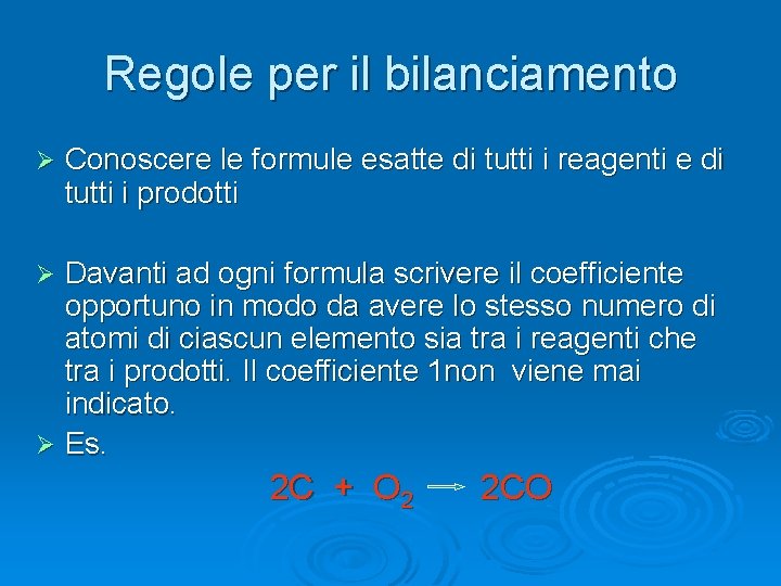 Regole per il bilanciamento Ø Conoscere le formule esatte di tutti i reagenti e Regole per il bilanciamento Ø Conoscere le formule esatte di tutti i reagenti e
