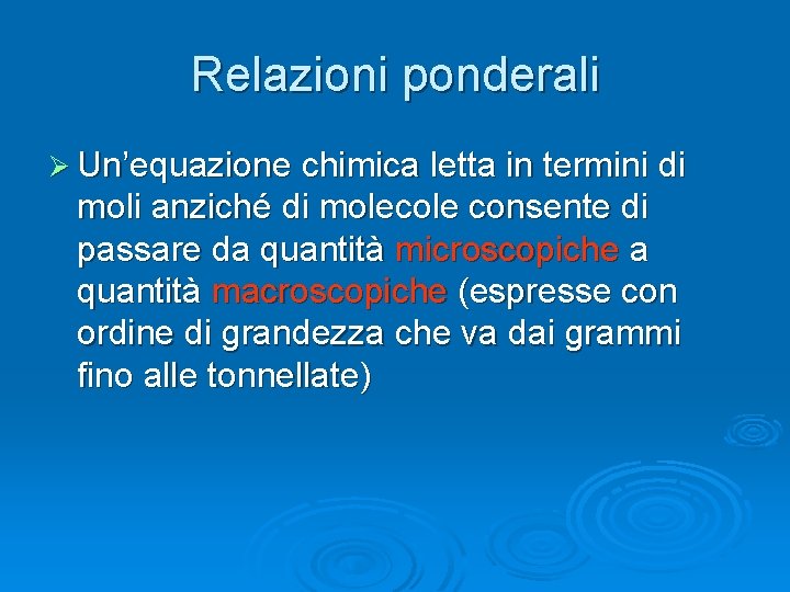 Relazioni ponderali Ø Un’equazione chimica letta in termini di moli anziché di molecole consente