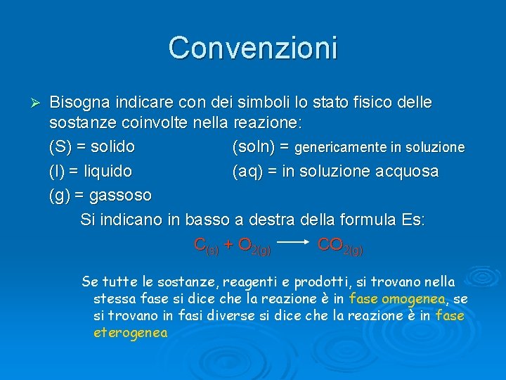 Convenzioni Ø Bisogna indicare con dei simboli lo stato fisico delle sostanze coinvolte nella