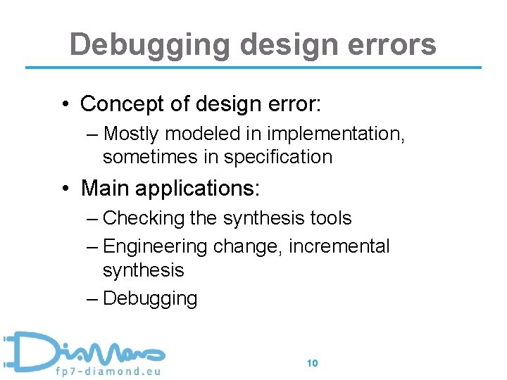 Debugging design errors • Concept of design error: – Mostly modeled in implementation, sometimes