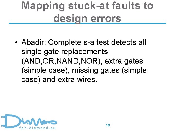 Mapping stuck-at faults to design errors • Abadir: Complete s-a test detects all single