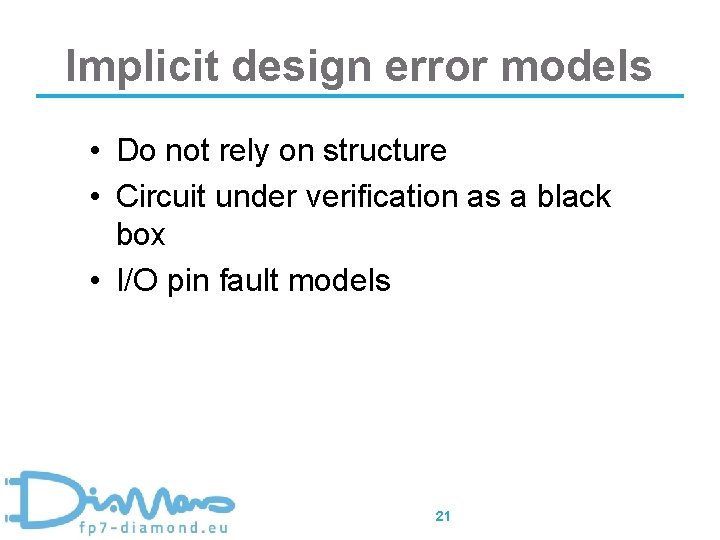 Implicit design error models • Do not rely on structure • Circuit under verification
