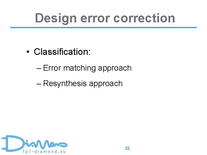 Design error correction • Classification: – Error matching approach – Resynthesis approach 22 