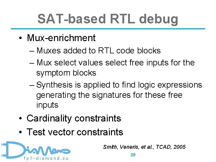 SAT-based RTL debug • Mux-enrichment – Muxes added to RTL code blocks – Mux