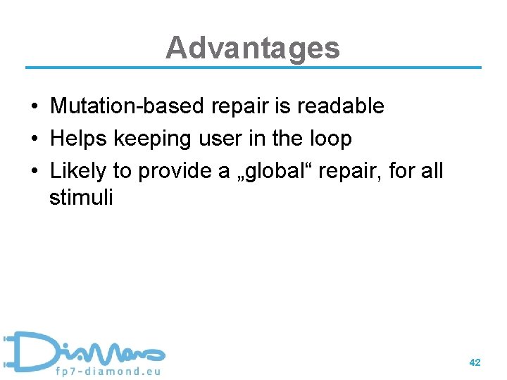 Advantages • Mutation-based repair is readable • Helps keeping user in the loop •
