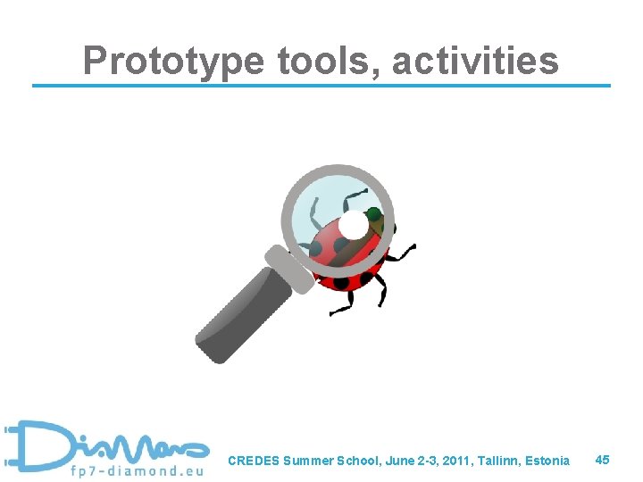 Prototype tools, activities CREDES Summer School, June 2 -3, 2011, Tallinn, Estonia 45 